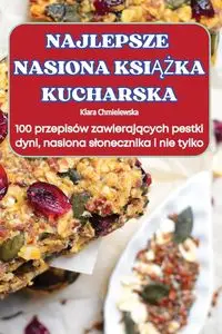 NAJLEPSZE NASIONA KSIĄŻKA KUCHARSKA - Klara Chmielewska