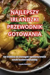 NAJLEPSZY IRLANDZKI PRZEWODNIK GOTOWANIA - Urszula Kamińska