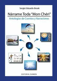 NÁRRAME TODA ¨MON CHÉRI¨- ANTOLOGÍA DE CUENTOS Y NARRACIONES - Brook Sergio Eduardo