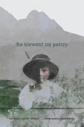 Na Giewont się patrzy - Aleksandra Karkowska, Barbara Caillot Dubus