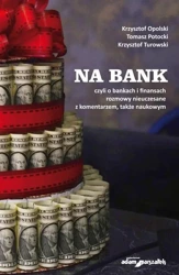 Na bank, czyli o bankach i finansach rozmowy... - Krzysztof Opolski, Tomasz Potocki, Krzysztof Turo