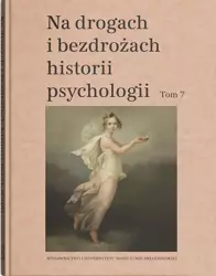 Na drogach i bezdrożach historii psychologii T.7 - red. Cezary W. Domański, Teresa Rzepa