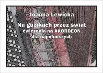 Na guzikach przez świat - ćwiczenia na akordeon... - Joanna Lewicka