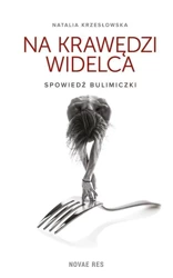 Na krawędzi widelca. Spowiedź bulimiczki - Natalia Krzesłowska