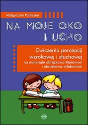 Na moje oko i ucho. Ćwiczenia percepcji... - Małgorzata Podleśna