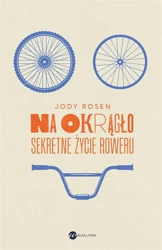 Na okrągło. Sekretne życie roweru - Jody Rosen, Bartłomiej Kaftan