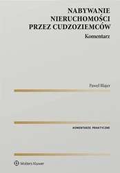 Nabywanie nieruchomości przez cudzoziemców. Komentarz - Paweł A. Blajer