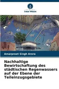 Nachhaltige Bewirtschaftung des städtischen Regenwassers auf der Ebene der Teileinzugsgebiete - Arora Amarpreet Singh