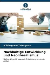 Nachhaltige Entwicklung und Neoliberalismus - Yaforgman N'Dibaguein