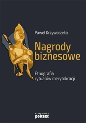 Nagrody biznesowe. Etnografia rytuałów.. - Paweł Krzyworzeka