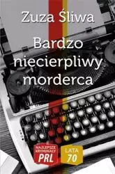 Najlepsze kryminały PRL. Bardzo niecierpliwy... - Zuza Śliwa