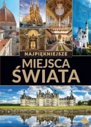 Najpiękniejsze miejsca świata - praca zbiorowa