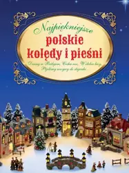 Najpiękniejsze polskie Kolędy i pieśni - praca zbiorowa