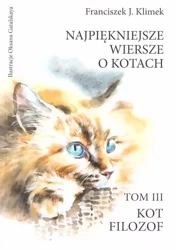 Najpiękniejsze wiersze o kotach T.3  Kot filozof - Franciszek J. Klimek