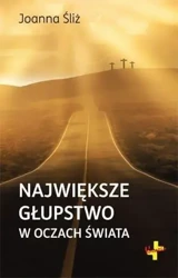 Największe głupstwo w oczach świata - Joanna Śliż