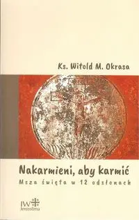 Nakarmieni  aby karmić - Witold M. Okrasa