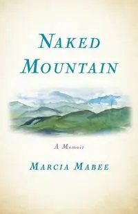 Naked Mountain - Marcia Mabee