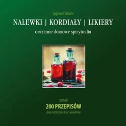 Nalewki kordiały likiery - Zygmunt Skibicki