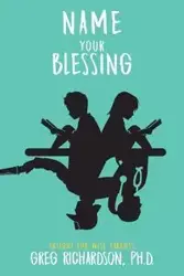 Name Your Blessing - Greg Richardson Ph.D.