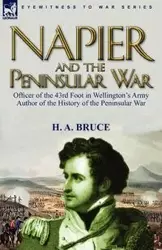 Napier and the Peninsular War - Bruce H. A.