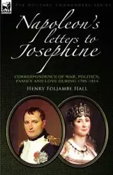 Napoleon's Letters to Josephine - Henry Hall Foljambe