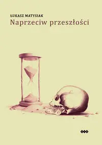 Naprzeciw przeszłości - Łukasz Matysiak