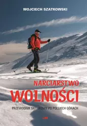 Narciarstwo wolności. Przewodnik skiturowy po polskich górach - Wojciech Szatkowski