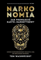 Narkonomia. Jak prowadzić kartel narkotykowy - Tom Wainwright, Anna Rogozińska