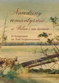 Narodziny romantyzmu w Polsce i na świecie - Krzysztof Trybuś, Maciej Junkiert, Zofia Dambek-Giallelis