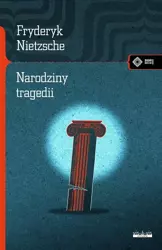 Narodziny tragedii czyli hellenizm i pesymizm - Fryderyk Nietzsche