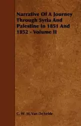 Narrative of a Journey Through Syria and Palestine in 1851 and 1852 - Volume II - Van Velde C. W. M. De