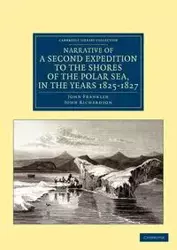 Narrative of a Second Expedition to the Shores of the Polar Sea, in the Years 1825, 1826, and 1827 - Franklin John