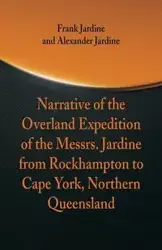 Narrative of the Overland Expedition of The Messrs. Jardine - Frank Jardine