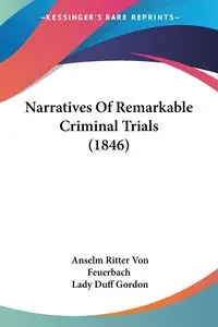 Narratives Of Remarkable Criminal Trials (1846) - Von Feuerbach Anselm Ritter