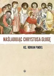 Naśladując Chrystusa - sługę - ks. Roman Pindel