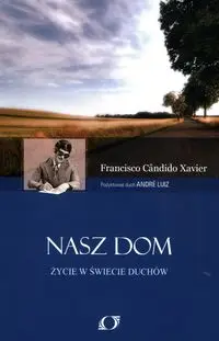 Nasz dom Życie w świecie duchów - XAVIER FRANCISCO CANDIDO