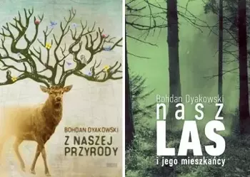 Nasz las i jego mieszkańcy + Z naszej przyrody - Bohdan Dyakowski