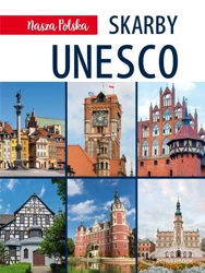 Nasza Polska. Skarby UNESCO - praca zbiorowa