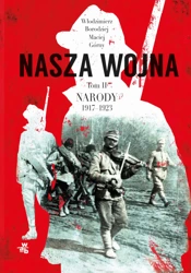 Nasza wojna narody 1917-1923 Tom 2 - Maciej Górny, Włodzimierz Borodziej