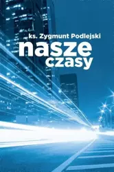 Nasze czasy - Zygmunt Podlejski