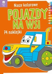 Nasze kolorowe Pojazdy na wsi z naklejkami - praca zbiorowa