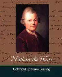 Nathan the Wise - Gotthold Ephraim Lessing Ephraim Lessin