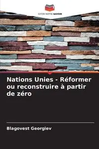 Nations Unies - Réformer ou reconstruire à partir de zéro - Georgiev Blagovest