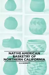 Native American Basketry Of Northern California - Barrett S. A.