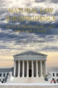 Natural Law Jurisprudence in U.S. Supreme Court Cases since Roe v. Wade - Charles P. Nemeth