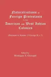 Naturalizations of Foreign Protestants in the American and West Indian Colonies. (Pursuant to Statute 13 George II, C.7) - Giuseppi Montague S.