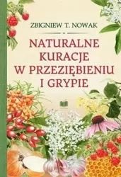 Naturalne kuracje w przeziębieniu i grypie - Zbigniewa T. Nowak