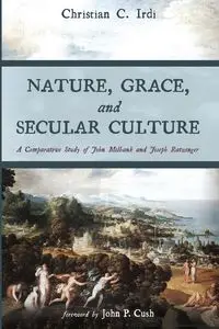 Nature, Grace, and Secular Culture - Christian C. Irdi