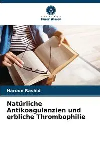 Natürliche Antikoagulanzien und erbliche Thrombophilie - Rashid Haroon