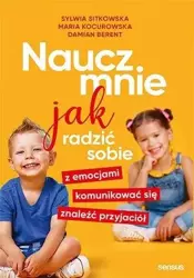 Naucz mnie jak radzić sobie z emocjami.. - Sylwia Sitkowska, Maria Kocurowska, Damian Berent